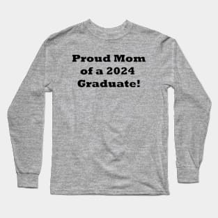 Proud Mom of a 2024 Graduate! Mom Graduation gift Long Sleeve T-Shirt